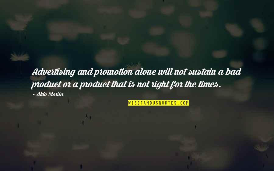 Nas Ether Quotes By Akio Morita: Advertising and promotion alone will not sustain a Nas Ether Quotes By Akio Morita: Advertising and promotion alone will not sustain a