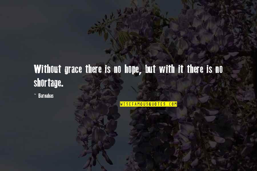 Nas Ether Quotes By Barnabas: Without grace there is no hope, but with