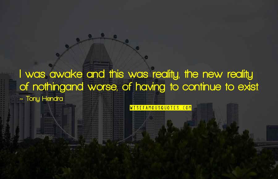 Nas Ether Quotes By Tony Hendra: I was awake and this was reality, the Nas Ether Quotes By Tony Hendra: I was awake and this was reality, the