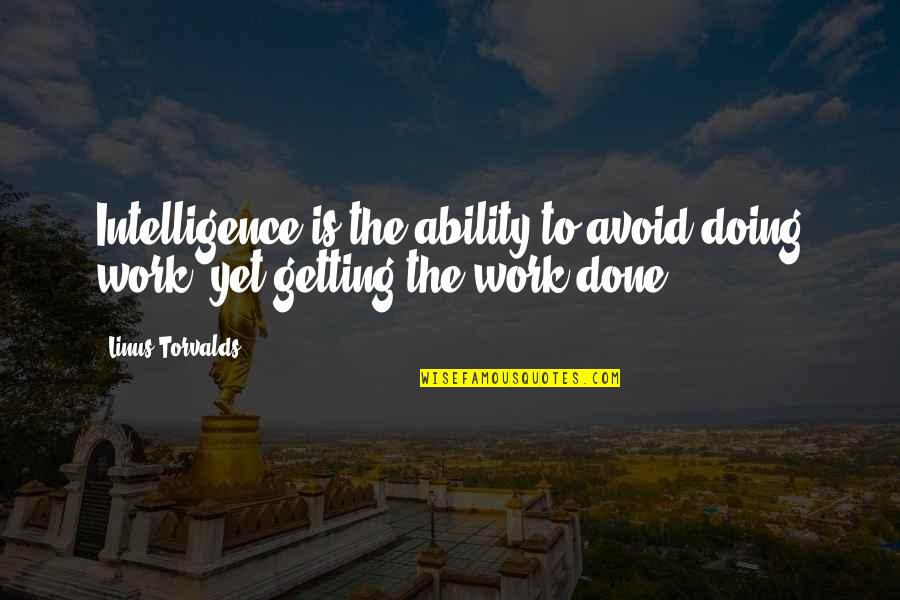 Nas Funny Quotes By Linus Torvalds: Intelligence is the ability to avoid doing work,