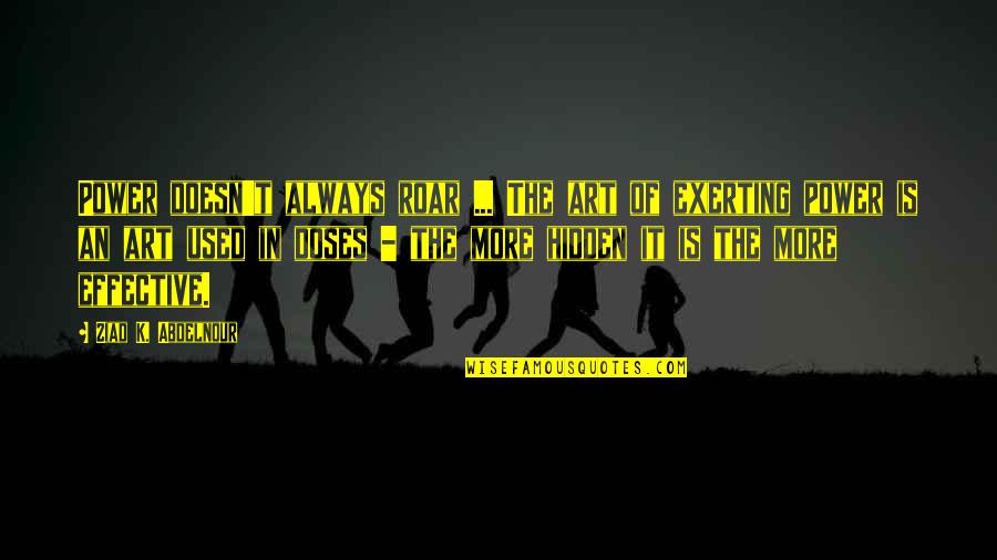Nas Life Is Good Quotes By Ziad K. Abdelnour: Power doesn't always roar ... The art of