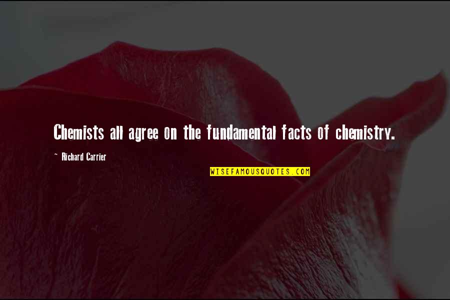 Nas Punchlines Quotes By Richard Carrier: Chemists all agree on the fundamental facts of