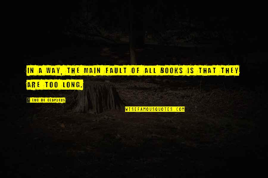 Nas Queensbridge Quotes By Luc De Clapiers: In a way, the main fault of all Nas Queensbridge Quotes By Luc De Clapiers: In a way, the main fault of all