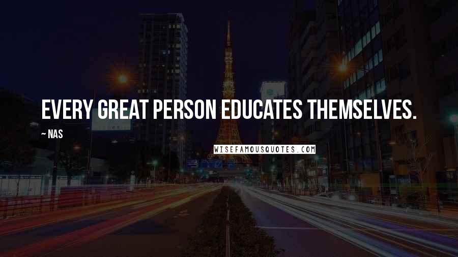 Nas quotes: Every great person educates themselves.