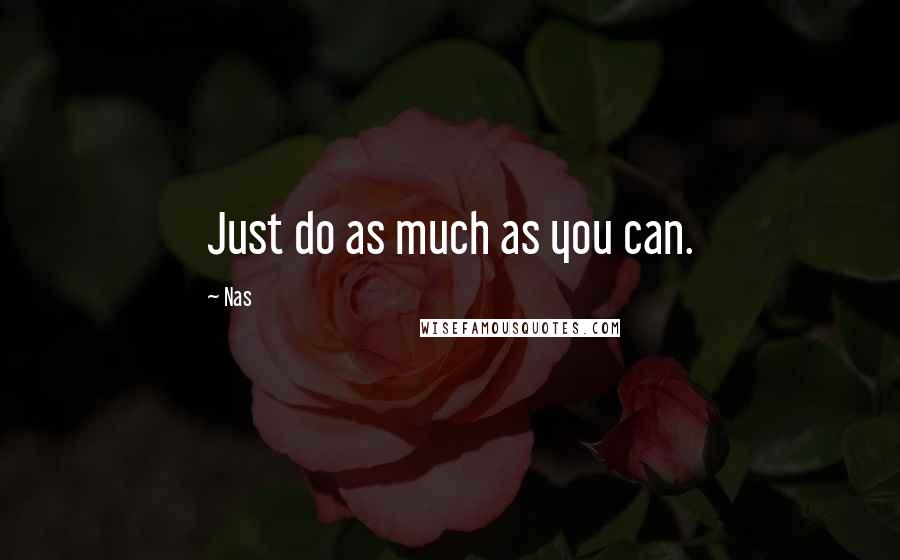 Nas quotes: Just do as much as you can.