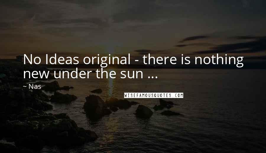 Nas quotes: No Ideas original - there is nothing new under the sun ...