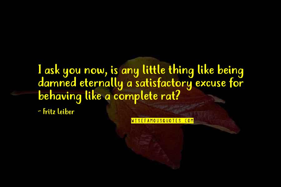 Nas Relationship Quotes By Fritz Leiber: I ask you now, is any little thing Nas Relationship Quotes By Fritz Leiber: I ask you now, is any little thing