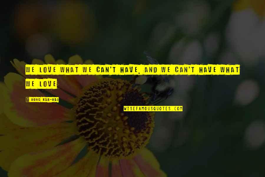 Nas Relationship Quotes By Wong Kar-Wai: We love what we can't have, and we Nas Relationship Quotes By Wong Kar-Wai: We love what we can't have, and we