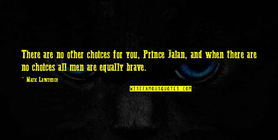 Nasa Astronaut Quotes By Mark Lawrence: There are no other choices for you, Prince Nasa Astronaut Quotes By Mark Lawrence: There are no other choices for you, Prince