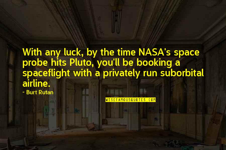 Nasa Quotes By Burt Rutan: With any luck, by the time NASA's space Nasa Quotes By Burt Rutan: With any luck, by the time NASA's space