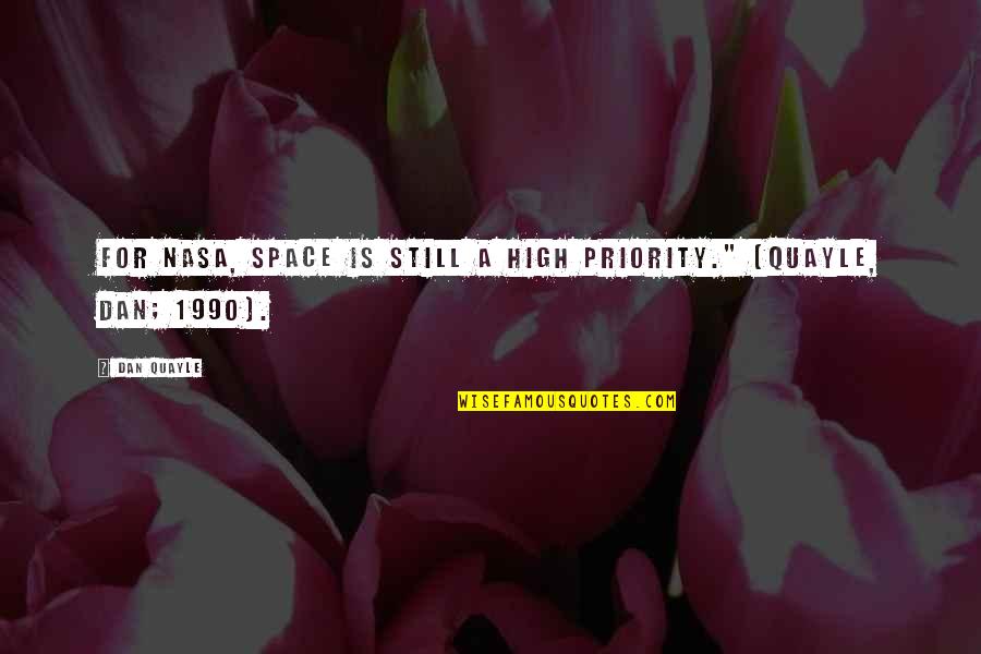 Nasa Quotes By Dan Quayle: For NASA, space is still a high priority."