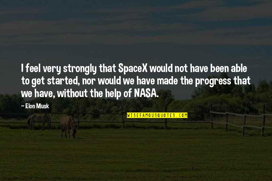 Nasa Quotes By Elon Musk: I feel very strongly that SpaceX would not Nasa Quotes By Elon Musk: I feel very strongly that SpaceX would not