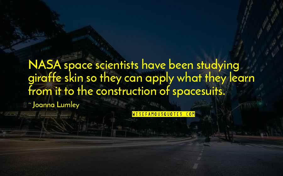Nasa Quotes By Joanna Lumley: NASA space scientists have been studying giraffe skin Nasa Quotes By Joanna Lumley: NASA space scientists have been studying giraffe skin