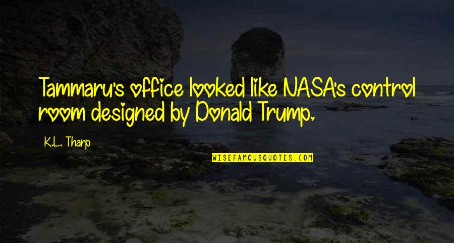 Nasa Quotes By K.L. Tharp: Tammaru's office looked like NASA's control room designed