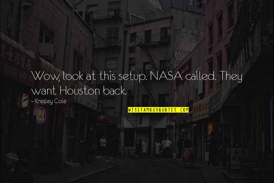 Nasa Quotes By Kresley Cole: Wow, look at this setup. NASA called. They