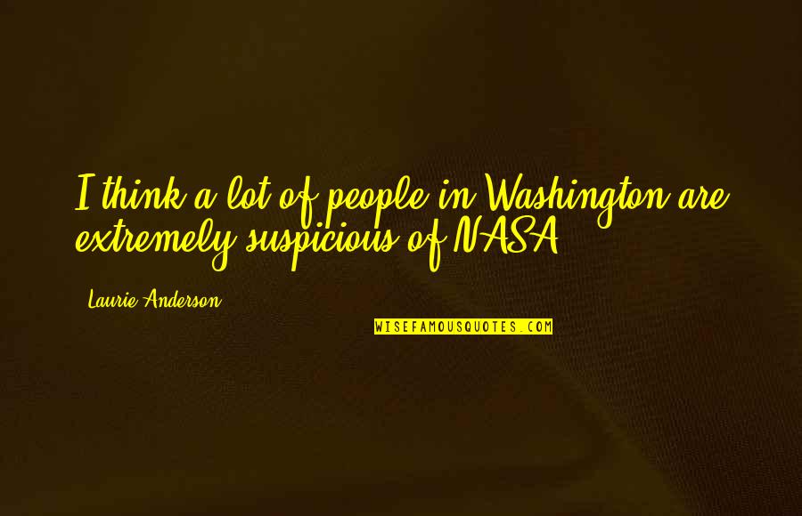 Nasa Quotes By Laurie Anderson: I think a lot of people in Washington Nasa Quotes By Laurie Anderson: I think a lot of people in Washington