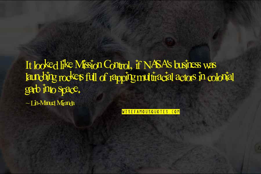 Nasa Quotes By Lin-Manuel Miranda: It looked like Mission Control, if NASA's business Nasa Quotes By Lin-Manuel Miranda: It looked like Mission Control, if NASA's business
