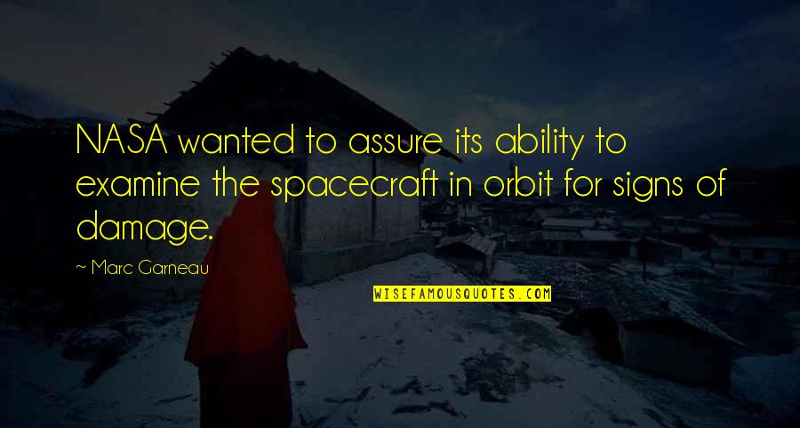 Nasa Quotes By Marc Garneau: NASA wanted to assure its ability to examine Nasa Quotes By Marc Garneau: NASA wanted to assure its ability to examine