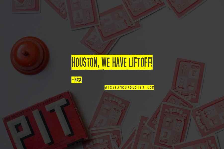 Nasa Quotes By NASA: Houston, We Have Liftoff! Nasa Quotes By NASA: Houston, We Have Liftoff!