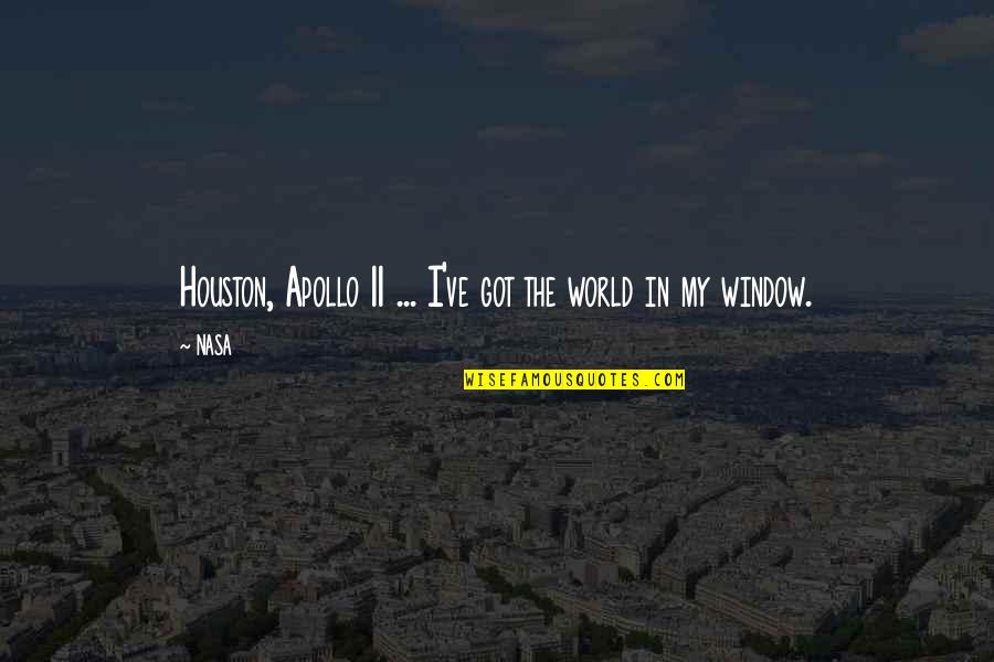 Nasa Quotes By NASA: Houston, Apollo 11 ... I've got the world