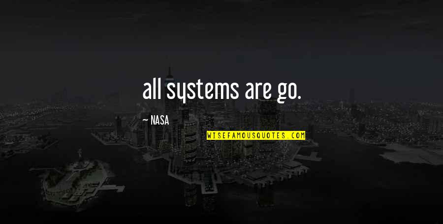 Nasa Quotes By NASA: all systems are go. Nasa Quotes By NASA: all systems are go.