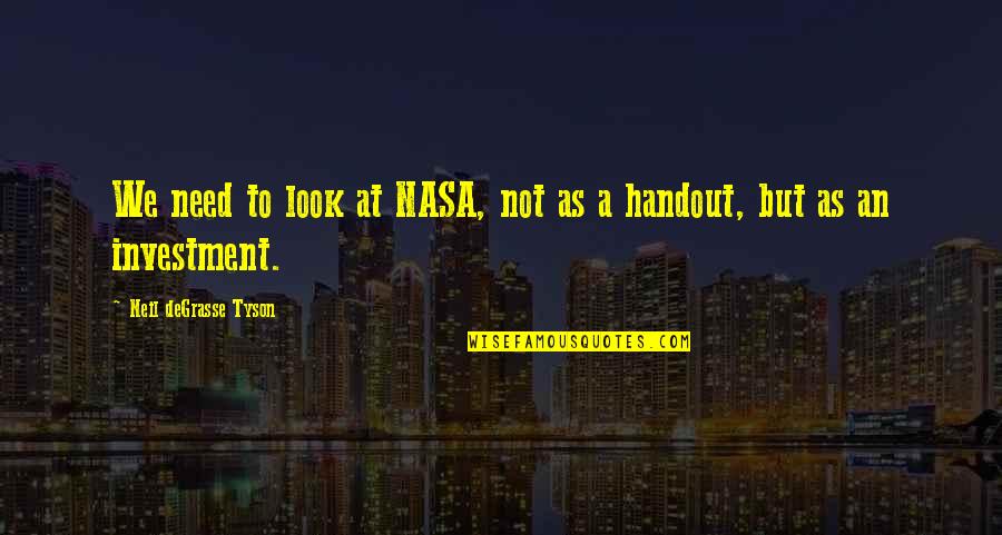 Nasa Quotes By Neil DeGrasse Tyson: We need to look at NASA, not as Nasa Quotes By Neil DeGrasse Tyson: We need to look at NASA, not as
