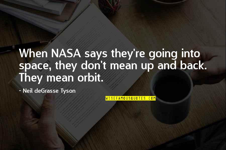 Nasa Quotes By Neil DeGrasse Tyson: When NASA says they're going into space, they Nasa Quotes By Neil DeGrasse Tyson: When NASA says they're going into space, they