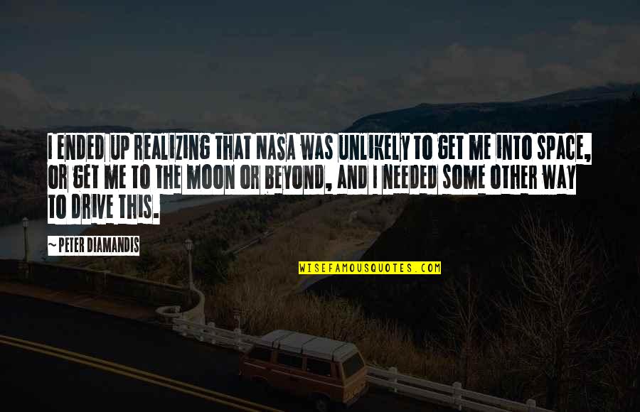 Nasa Quotes By Peter Diamandis: I ended up realizing that NASA was unlikely Nasa Quotes By Peter Diamandis: I ended up realizing that NASA was unlikely