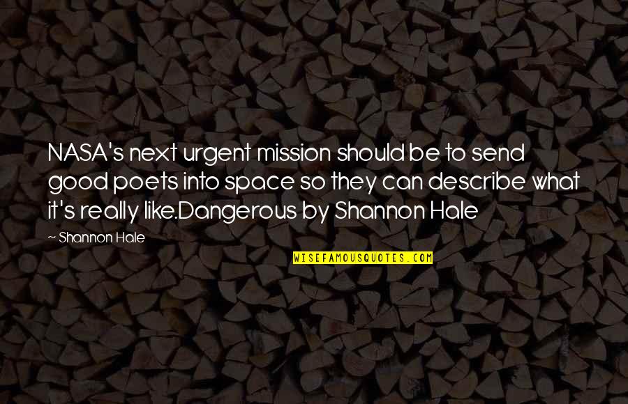 Nasa Quotes By Shannon Hale: NASA's next urgent mission should be to send Nasa Quotes By Shannon Hale: NASA's next urgent mission should be to send