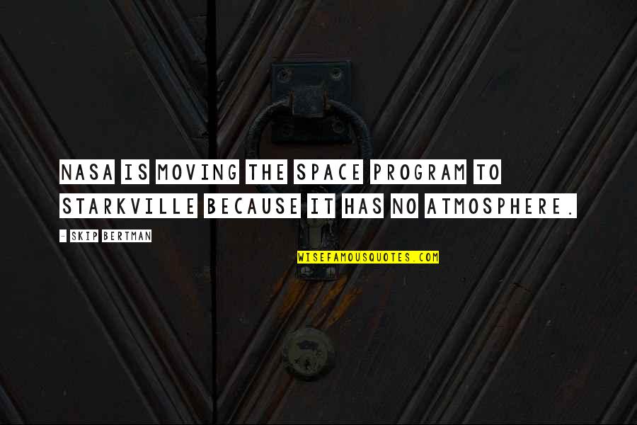 Nasa Quotes By Skip Bertman: NASA is moving the space program to Starkville