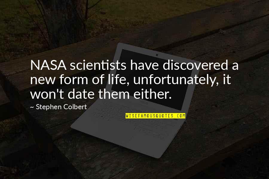 Nasa Quotes By Stephen Colbert: NASA scientists have discovered a new form of Nasa Quotes By Stephen Colbert: NASA scientists have discovered a new form of