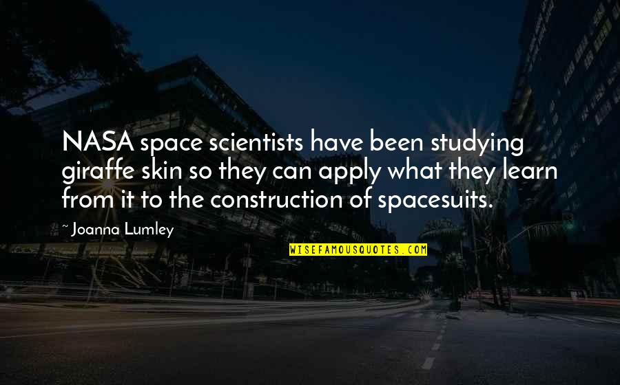 Nasa Space Quotes By Joanna Lumley: NASA space scientists have been studying giraffe skin