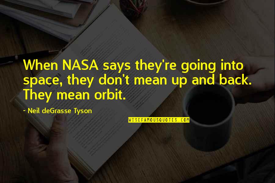 Nasa Space Quotes By Neil DeGrasse Tyson: When NASA says they're going into space, they