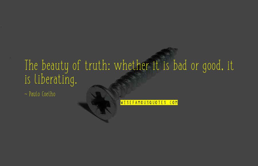 Nasa Tao Ang Gawa Quotes By Paulo Coelho: The beauty of truth: whether it is bad