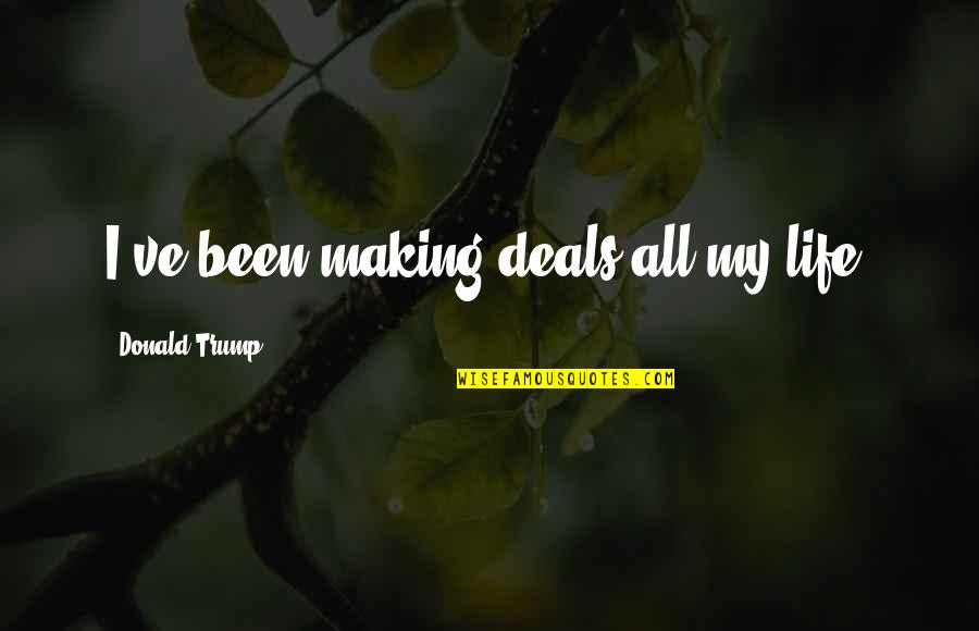 Nasa Watch Quotes By Donald Trump: I've been making deals all my life. Nasa Watch Quotes By Donald Trump: I've been making deals all my life.