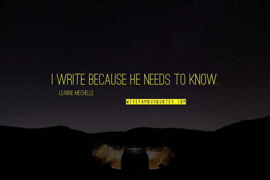 Nasaan Ka Nang Kailangan Kita Quotes By LeAnne Mechelle: I write because he needs to know.