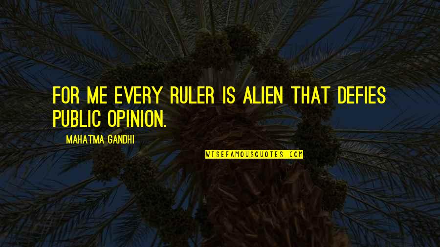 Nasales Para Quotes By Mahatma Gandhi: For me every ruler is alien that defies Nasales Para Quotes By Mahatma Gandhi: For me every ruler is alien that defies
