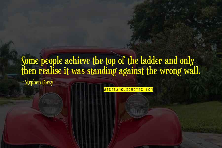 Nasality Quotes By Stephen Covey: Some people achieve the top of the ladder