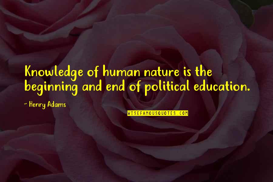 Nasamonian Quotes By Henry Adams: Knowledge of human nature is the beginning and