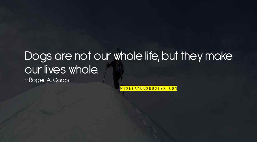 Nasanay Tagalog Quotes By Roger A. Caras: Dogs are not our whole life, but they