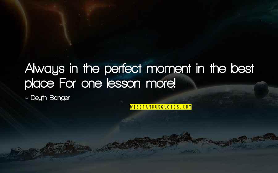 Nasarsaraq Quotes By Deyth Banger: Always in the perfect moment in the best