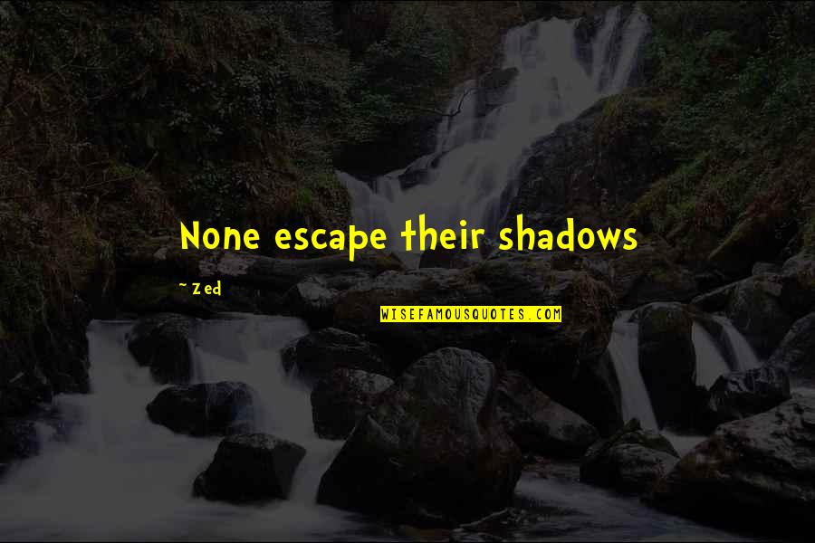Nasasaktan Din Ako Quotes By Zed: None escape their shadows