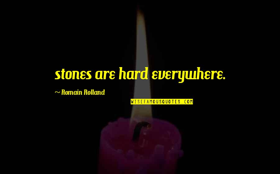 Nasb Bible Quotes By Romain Rolland: stones are hard everywhere.