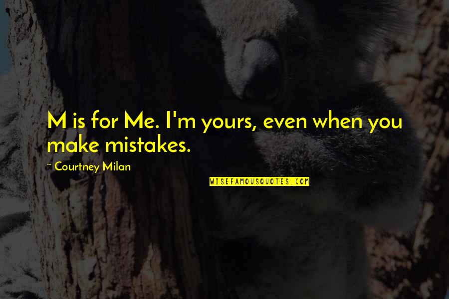 Nasb Quotes By Courtney Milan: M is for Me. I'm yours, even when Nasb Quotes By Courtney Milan: M is for Me. I'm yours, even when