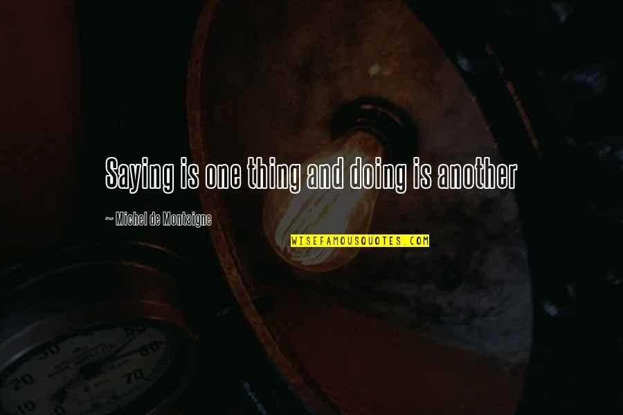 Nasb Quotes By Michel De Montaigne: Saying is one thing and doing is another