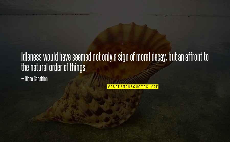 Nascars Going Quotes By Diana Gabaldon: Idleness would have seemed not only a sign Nascars Going Quotes By Diana Gabaldon: Idleness would have seemed not only a sign