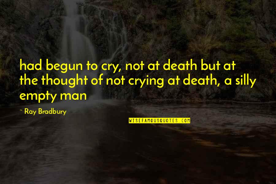 Nascars Going Quotes By Ray Bradbury: had begun to cry, not at death but Nascars Going Quotes By Ray Bradbury: had begun to cry, not at death but