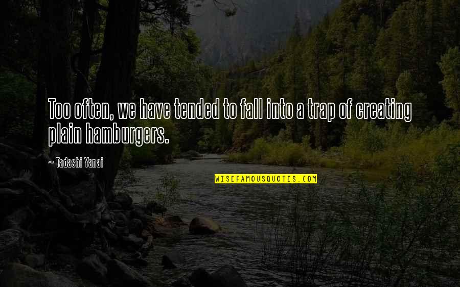 Nascars Going Quotes By Tadashi Yanai: Too often, we have tended to fall into