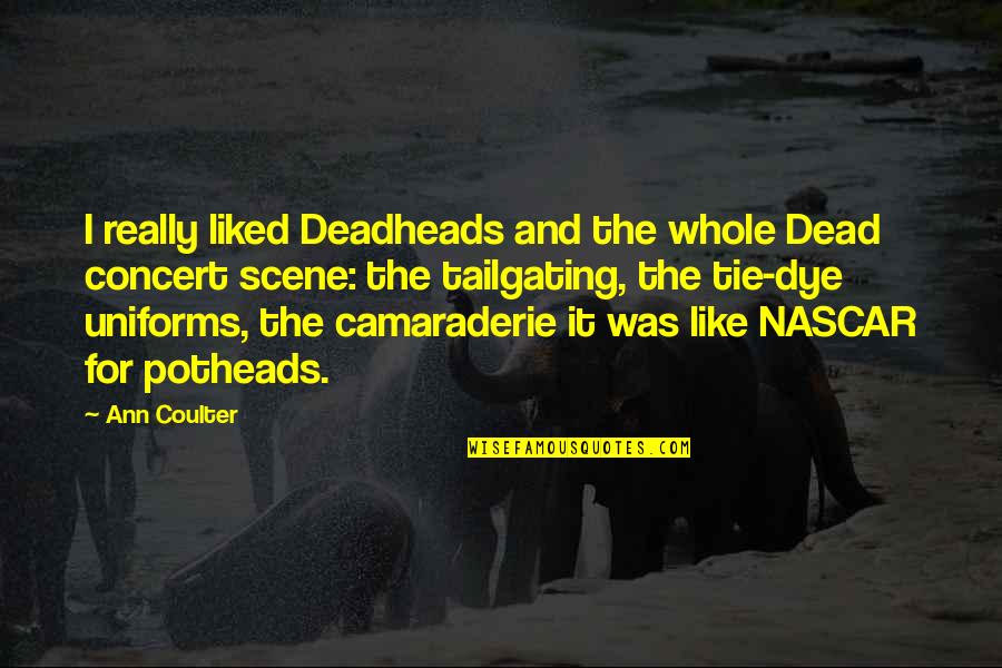 Nascar's Quotes By Ann Coulter: I really liked Deadheads and the whole Dead