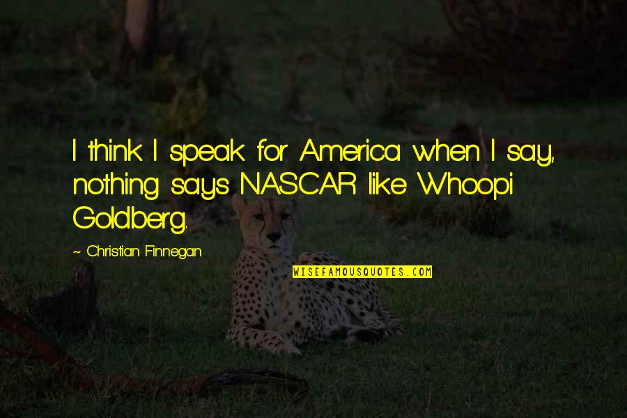 Nascar's Quotes By Christian Finnegan: I think I speak for America when I